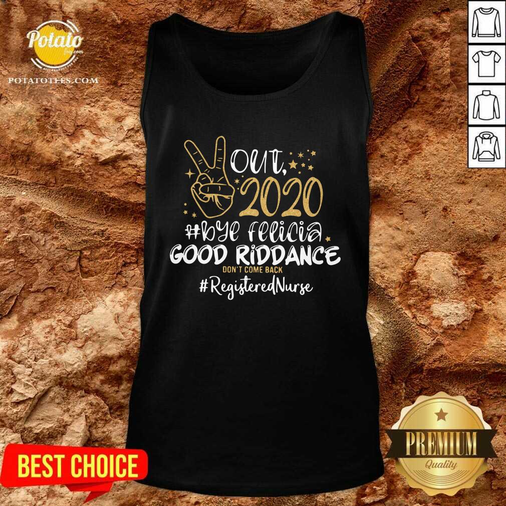 Nice Out 2020 Bye Felicia Good Riddance Don’t Come Back Registered Nurse Shirt - Image 3