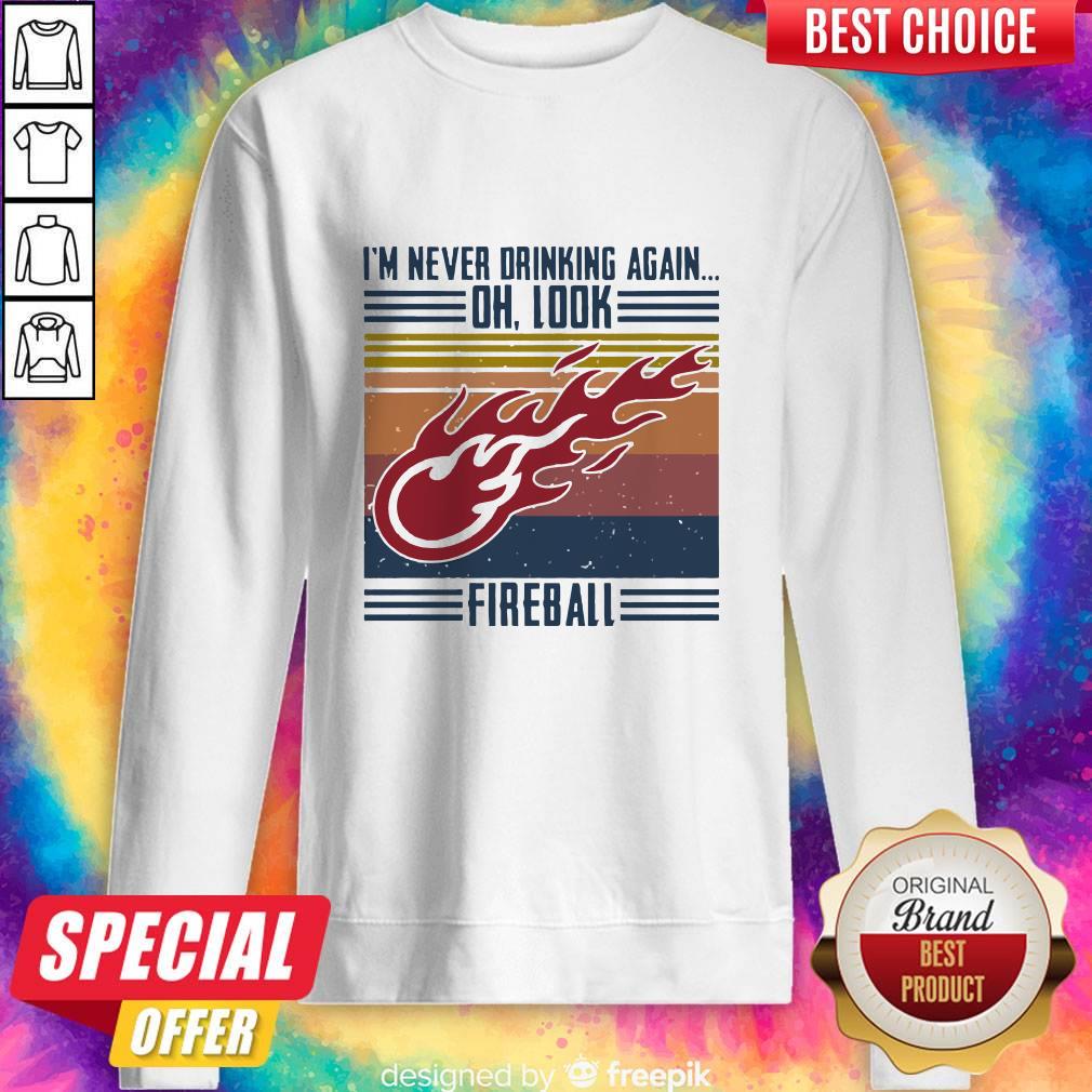 I’m Never Drinking Again Oh, Look Fireball Vintage Shirt - Image 4