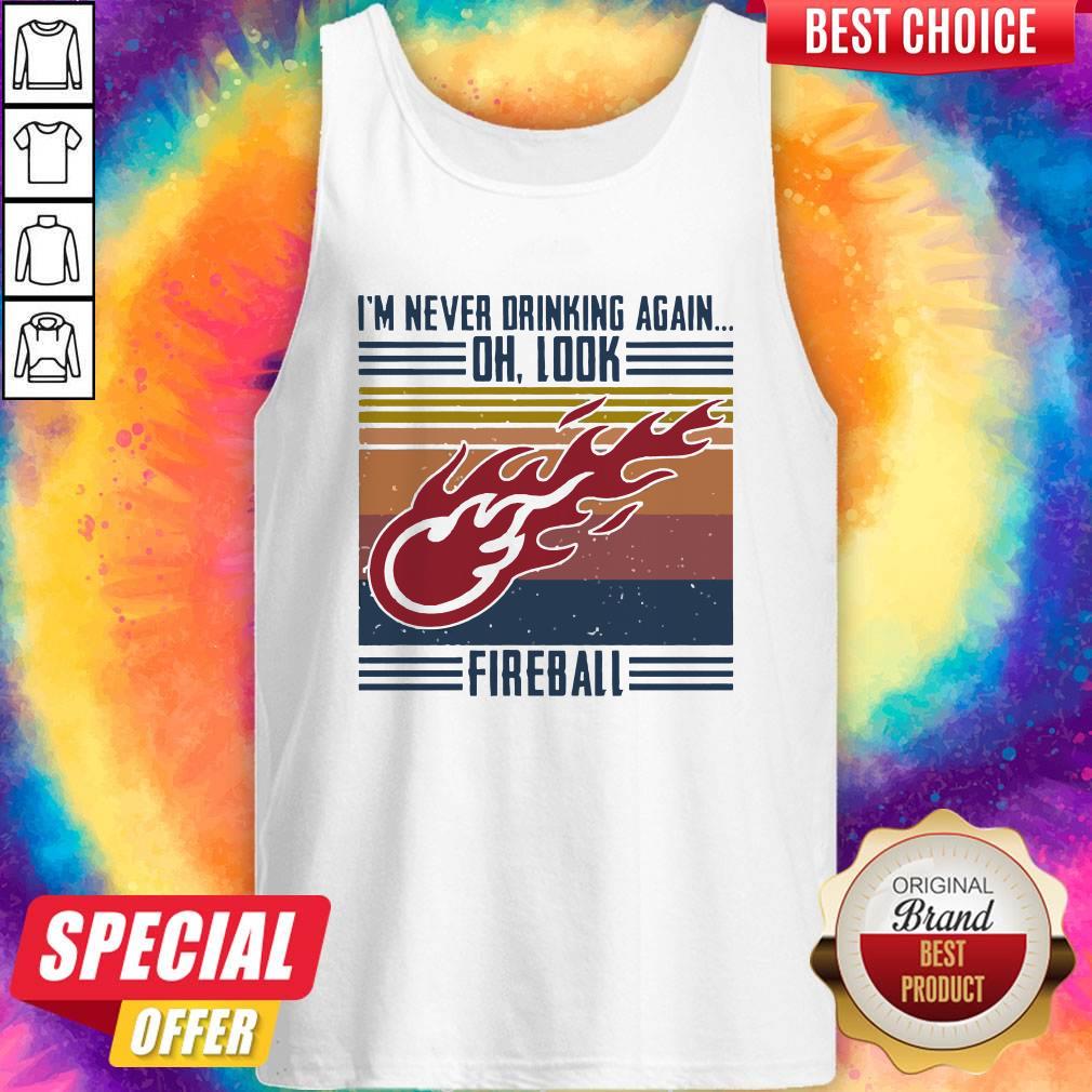 I’m Never Drinking Again Oh, Look Fireball Vintage Shirt - Image 3