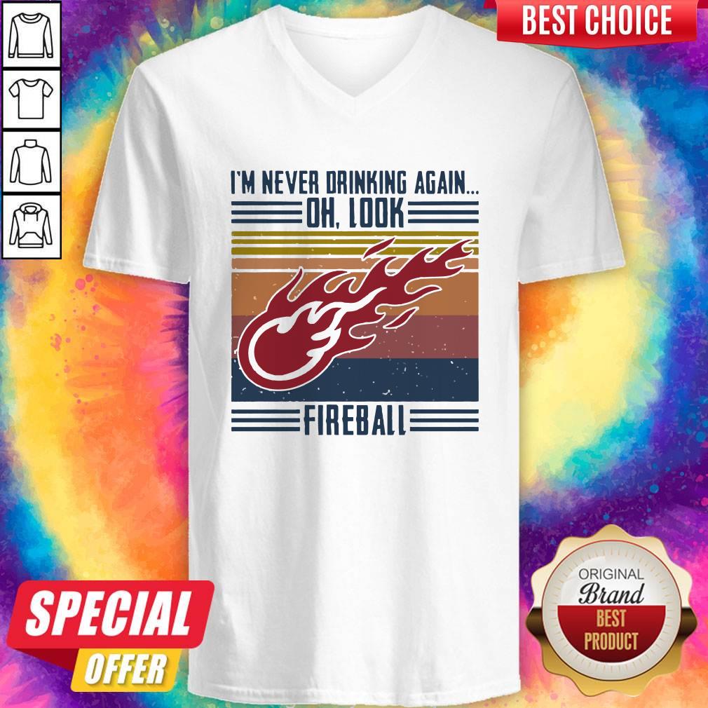I’m Never Drinking Again Oh, Look Fireball Vintage Shirt