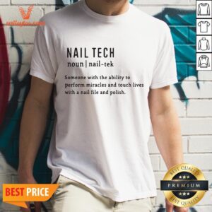 Nail Tech_ Someone With The Ability To Perform Miracles And Touch Lives With A Nail File And Polish Quote Shirt