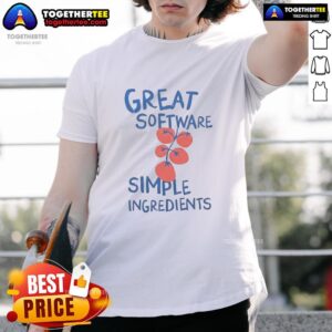 Happy Great Software Simple Ingredients T-Shirt