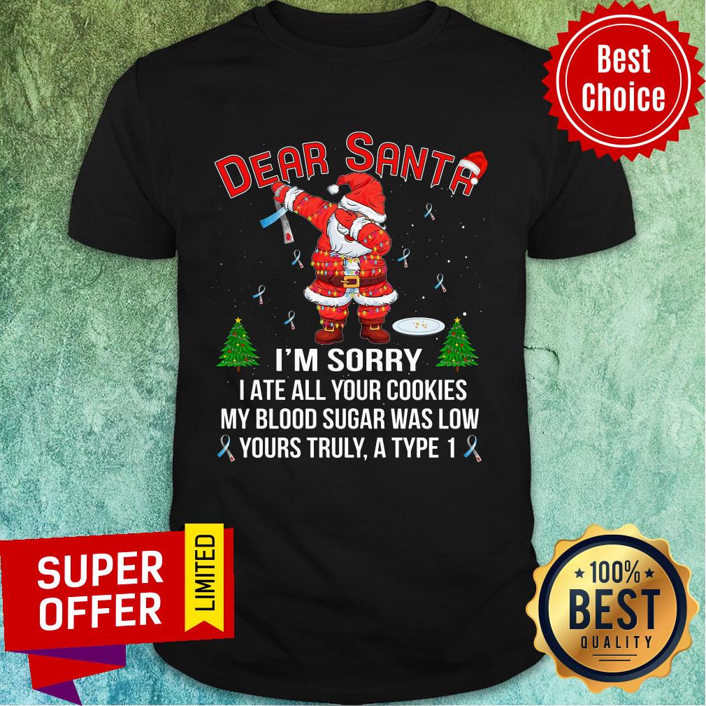 Dear Santa I'm Sorry I Ate All Your Cookies My Blood Sugar Was Low Christmas Shirt