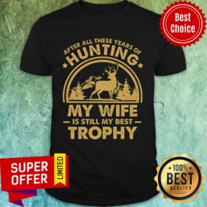 Hunting My Wife Is Still My Best Trophy Vintage Shirt