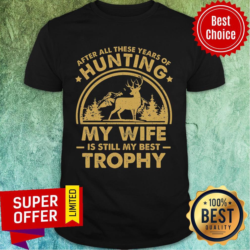 Hunting My Wife Is Still My Best Trophy Vintage Shirt