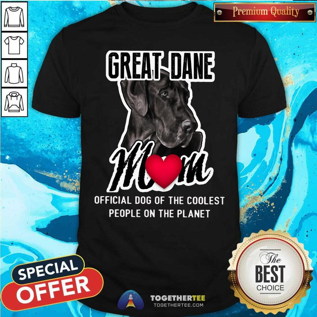 Hot Great Dane Mom Coolest People On The Planet Shirt
