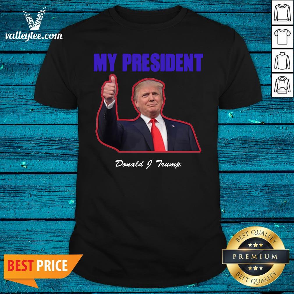 Hot My President Donald Trump Election Shirt