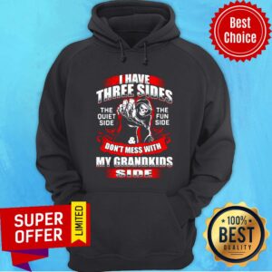 Alternative view of I Have Three Sides The Quiet Side The Fun Side And Don't Mess With My Grandkids Side Shirt