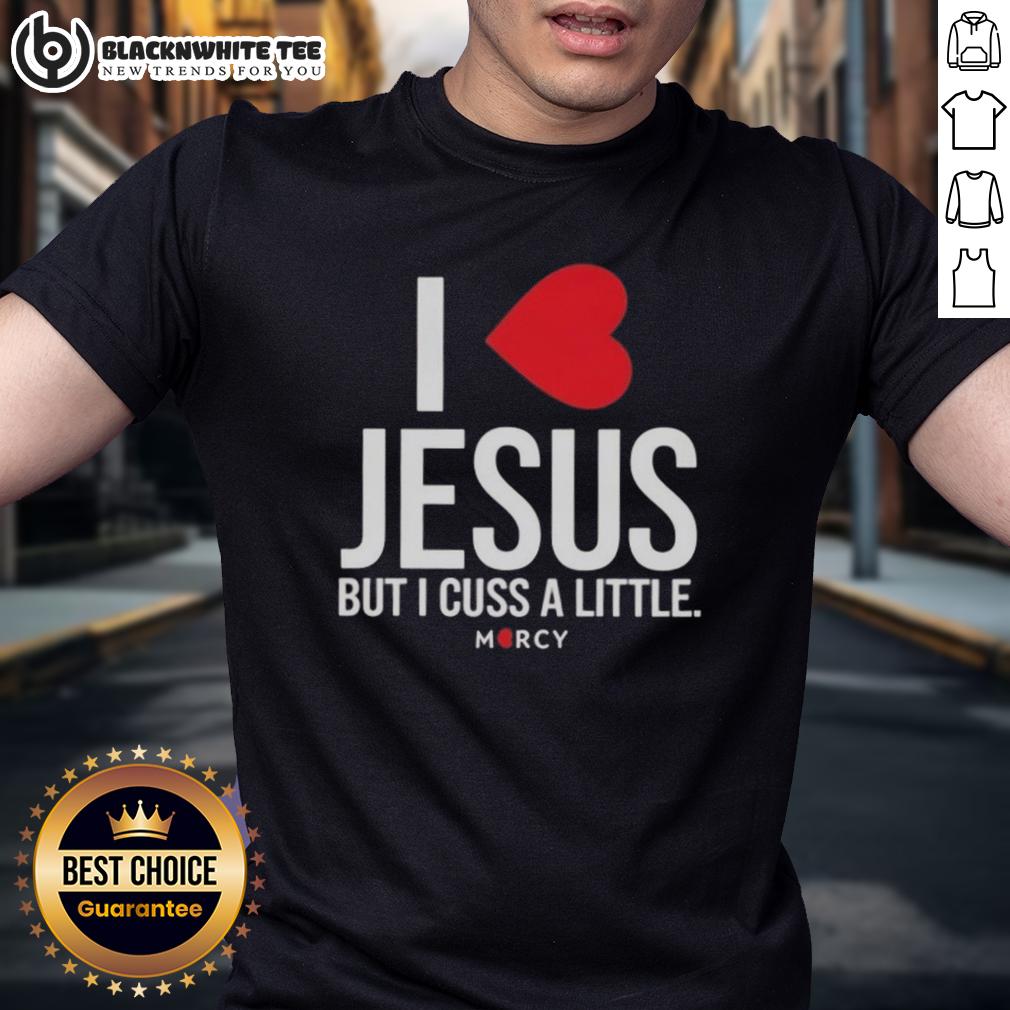 Awesome I Love Jesus But I Cuss A Little Mercy T-Shirt