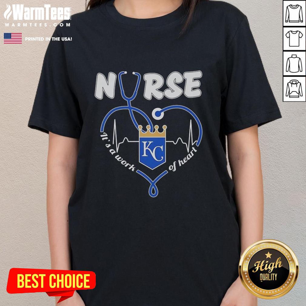 Hot Kansas City Royals Nurse It's A Work Of Heart T-Shirt - Image 3