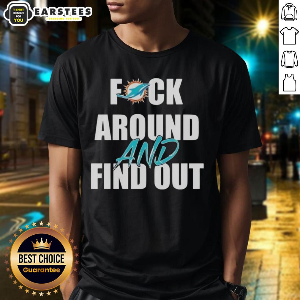 Original Fck Around And Find Out Miami Dolphins T-Shirt