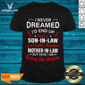 Great I Never Dreamed I'd End Up Being A Son In Law 2020 Shirt