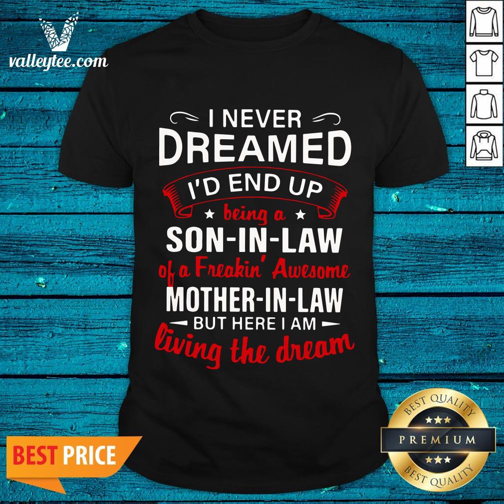 Great I Never Dreamed I'd End Up Being A Son In Law 2020 Shirt