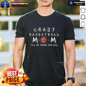 Top Crazy Basketball Mom Mother's Day Sports Saying T-Shirt