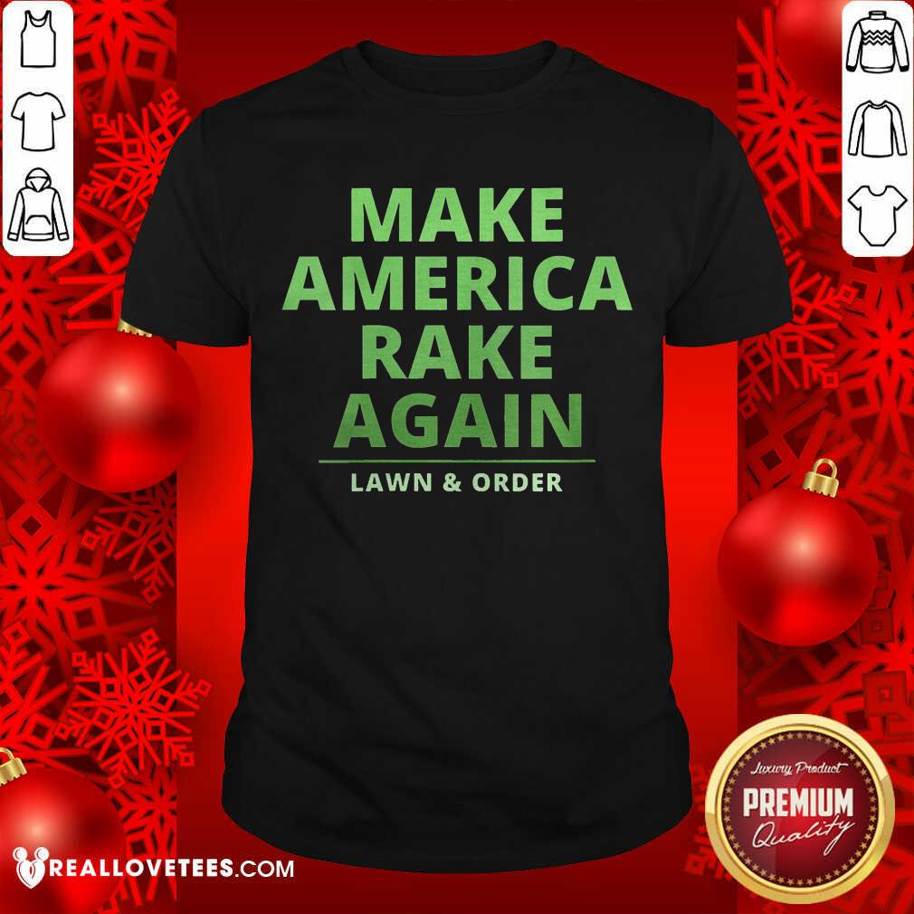 Cool Make America Rake Again Lawn And Order Trump Shirt