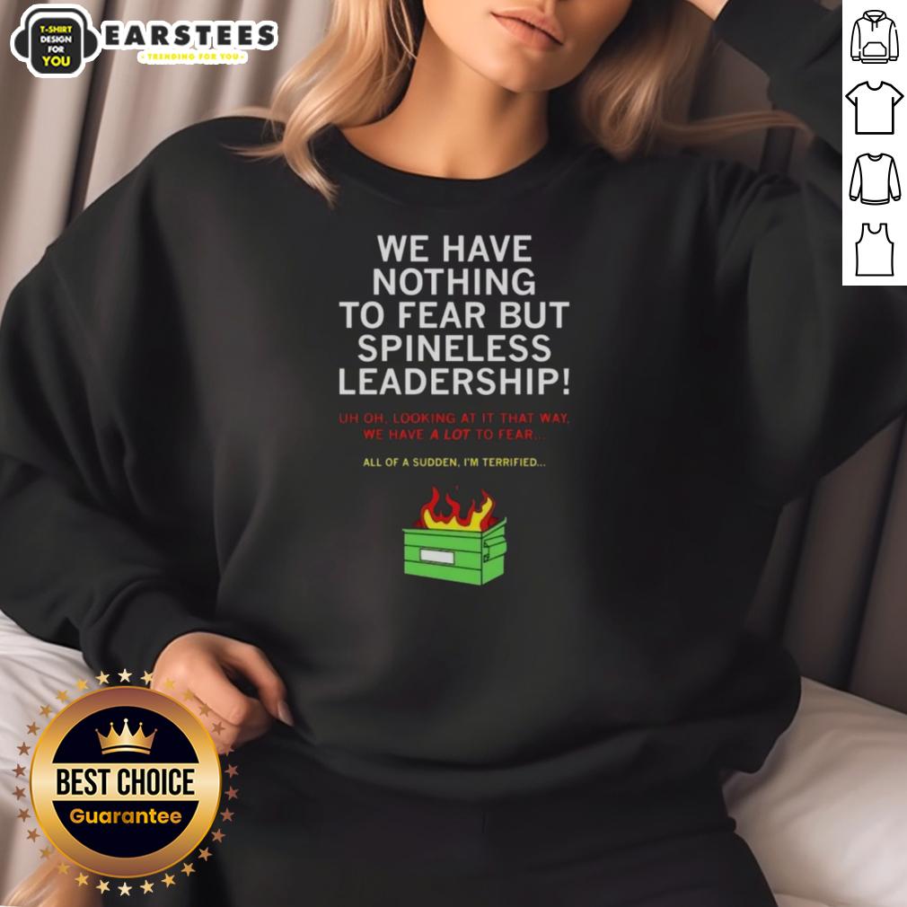 Good We Have Nothing To Fear But Spineless Leadership T-Shirt - Image 4