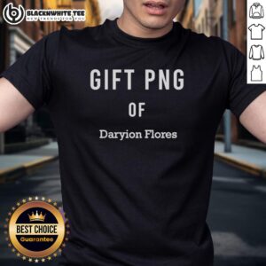 Top Gift PNG Of Daryion Flores T-Shirt