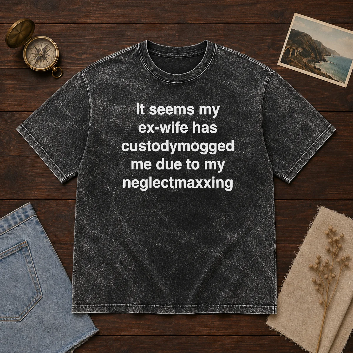 Funny It Seems My Ex Wife Has Custodymogged Me Due To My Neglectmaxxing Text Shirt - Image 8