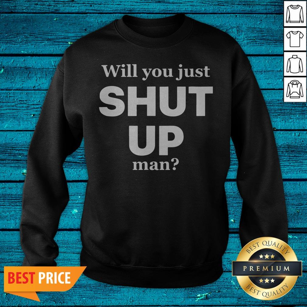 Funny Will You Just Shut Up Man Shirt - Image 2