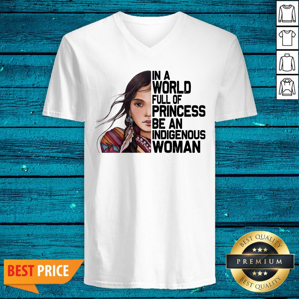 Native Woman In A World Full Of Princess Be An Indigenous Woman Shirt - Image 3