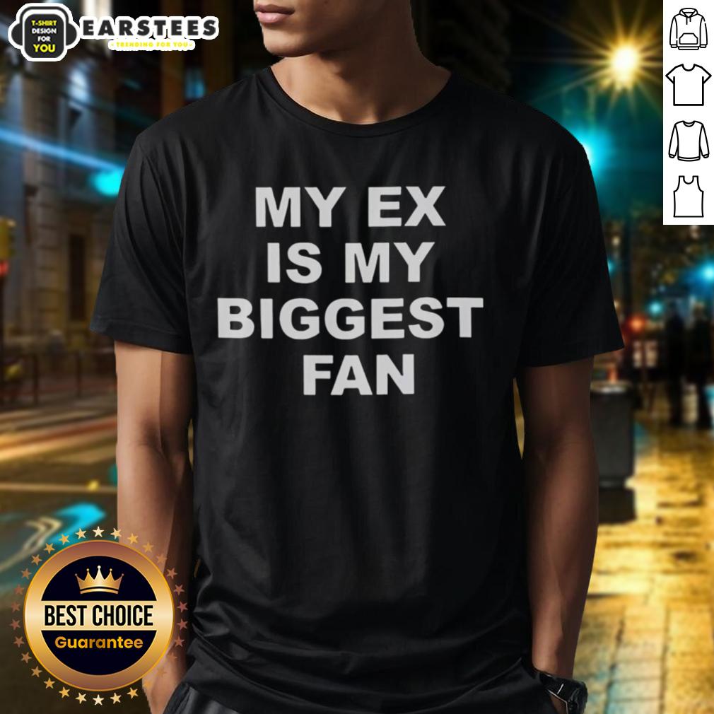 Awesome My Ex Is My Biggest Fan 2025 T-Shirt