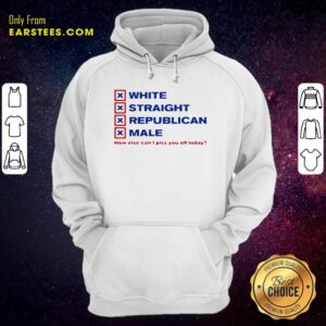 Alternative view of Original White Straight Republican Male How Else Can I Piss You Off Today Shirt