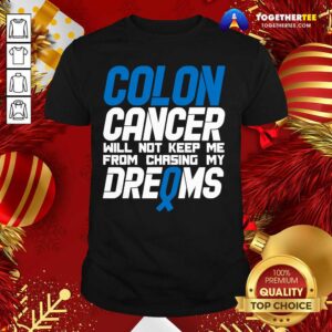 Perfect Colon Cancer Will Not Keep Me From Chasing My Dreams Awareness Blue Ribbon Shirt