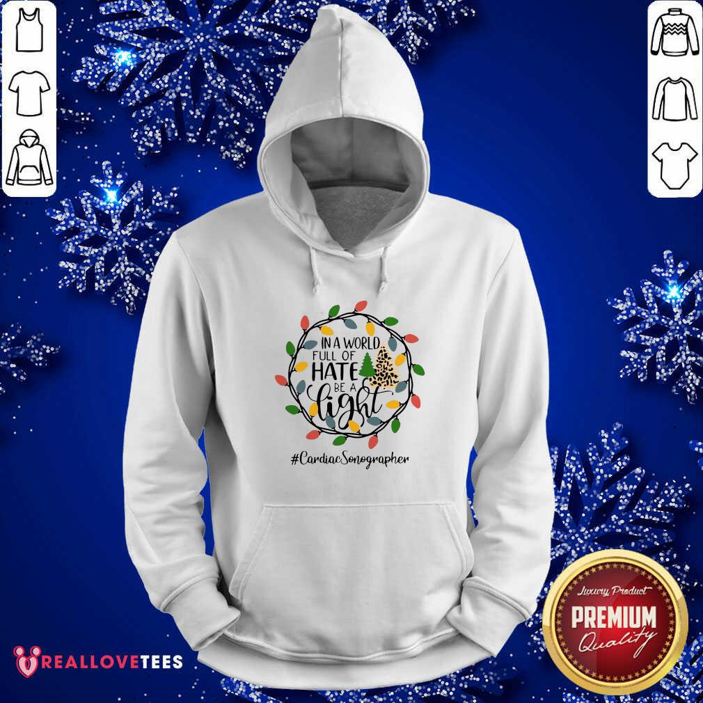 So In A World Full Of Hate Be A Light Cardiac Sonographer Christmas Shirt - Image 4