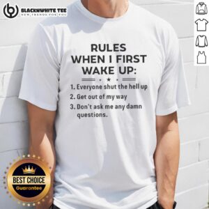 Nice Rules When I First Wake Up T-Shirt