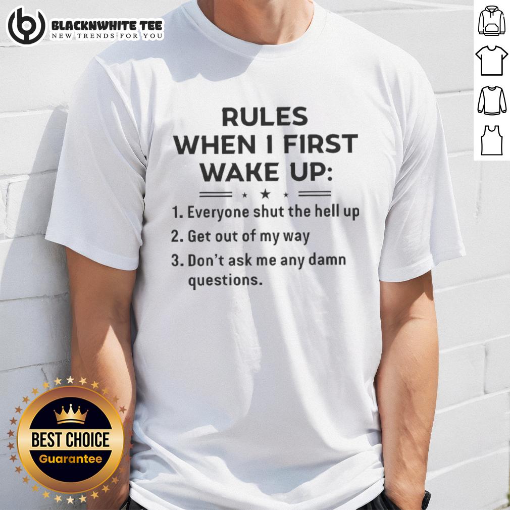 Nice Rules When I First Wake Up T-Shirt