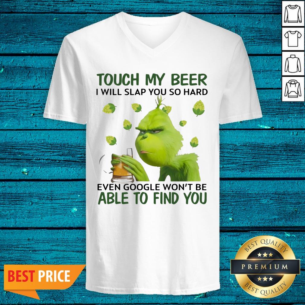 Cute Grinch Touch My Beer I Will Slap You So Hard Even Google Wont Be Able To Find You Shirt - Image 4