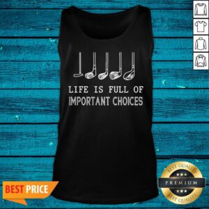 Alternative view of Fantastic Golf Life Is Full Of Important Choices Shirt