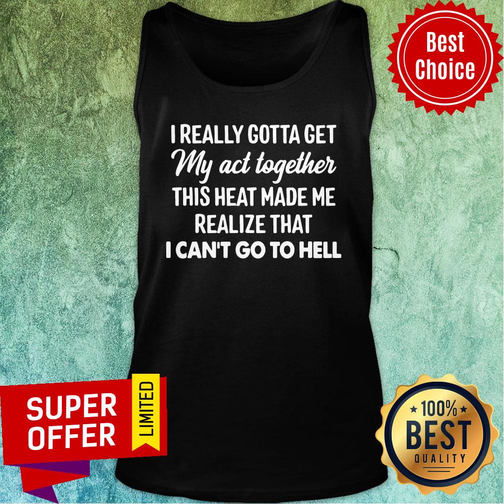 I Really Gotta Get My Act Together This Heart Made Me Realize That I Can’t Go To Hell Shirt - Image 3