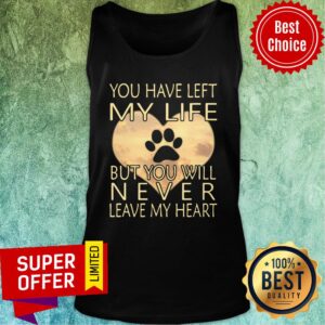 Alternative view of Veterinarian You Have Left My Life But You Will Never Leave My Heart Shirt