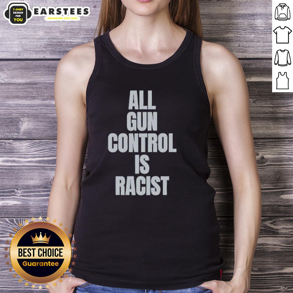 Good All Gun Control Is Racist T-Shirt - Image 4