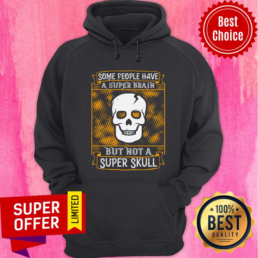 Some People Have A Super Brain But Not A Super Skull Shirt - Image 2