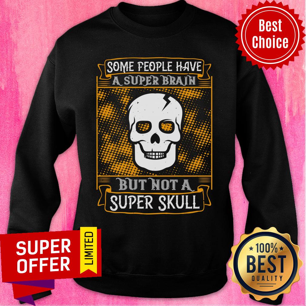 Some People Have A Super Brain But Not A Super Skull Shirt - Image 5