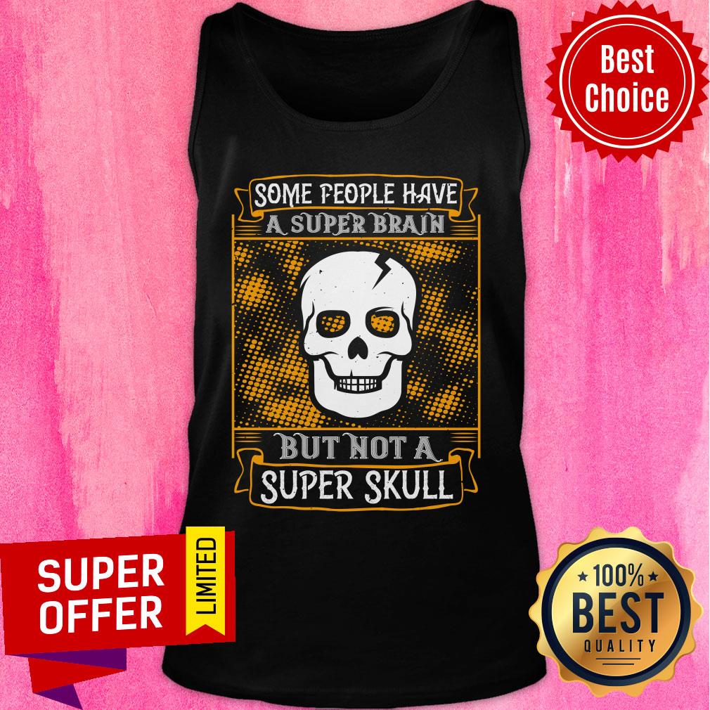Some People Have A Super Brain But Not A Super Skull Shirt - Image 4