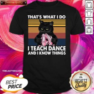 Nice Black Cat That’s What I Do I Teach Dance And I Know Things Vintage Shirt