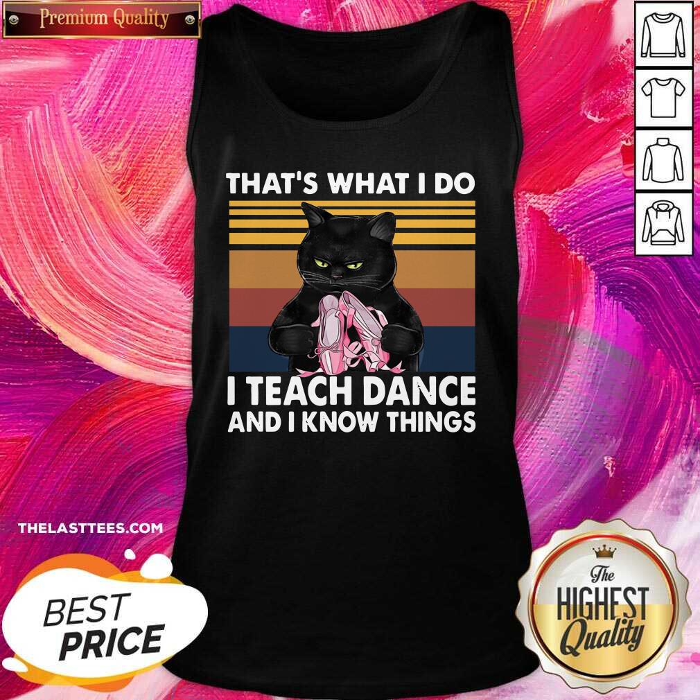 Nice Black Cat That’s What I Do I Teach Dance And I Know Things Vintage Shirt - Image 5