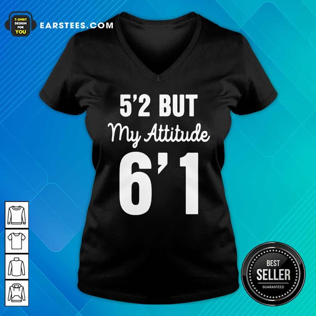 Hot 5’2 But My Attitude 6’1 Shirt - Image 5