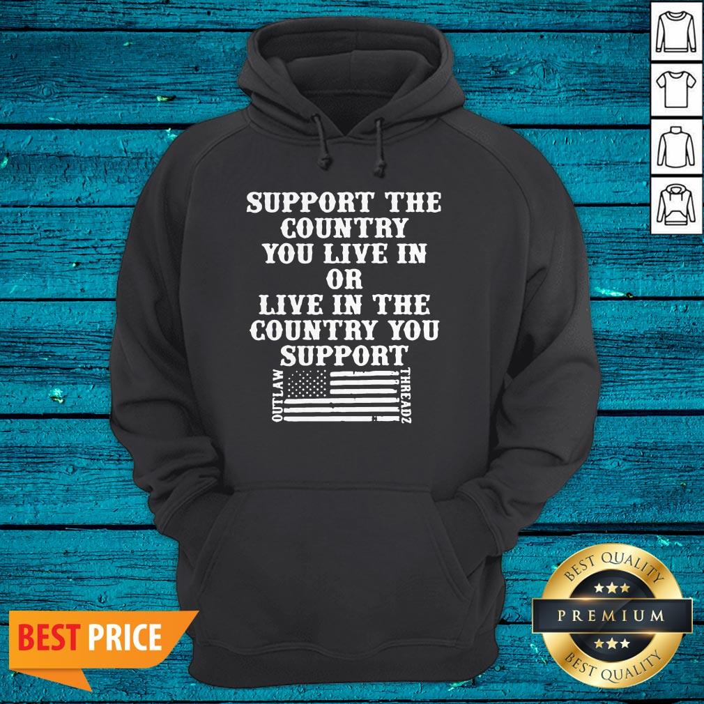 Support The Country You Live In Or Live In The Country You Support American Flag Shirt - Image 3
