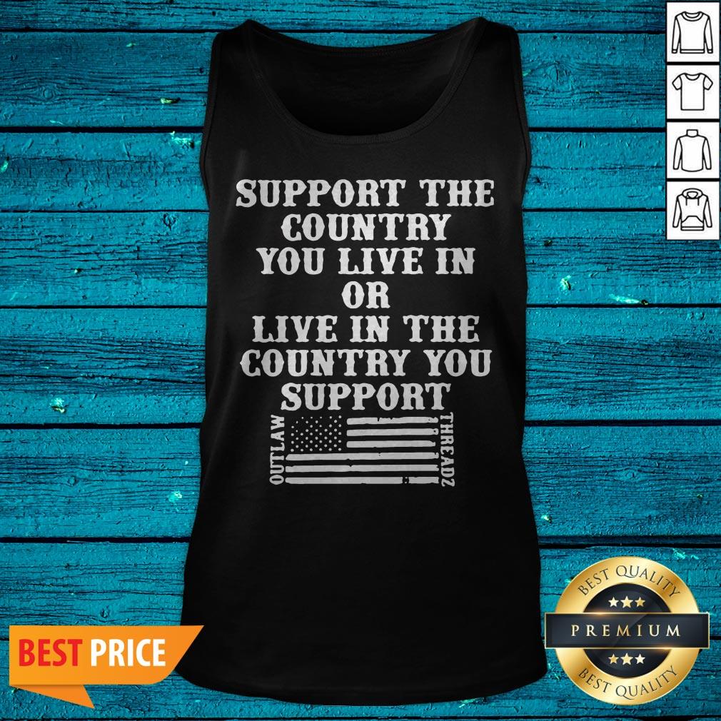Support The Country You Live In Or Live In The Country You Support American Flag Shirt - Image 5