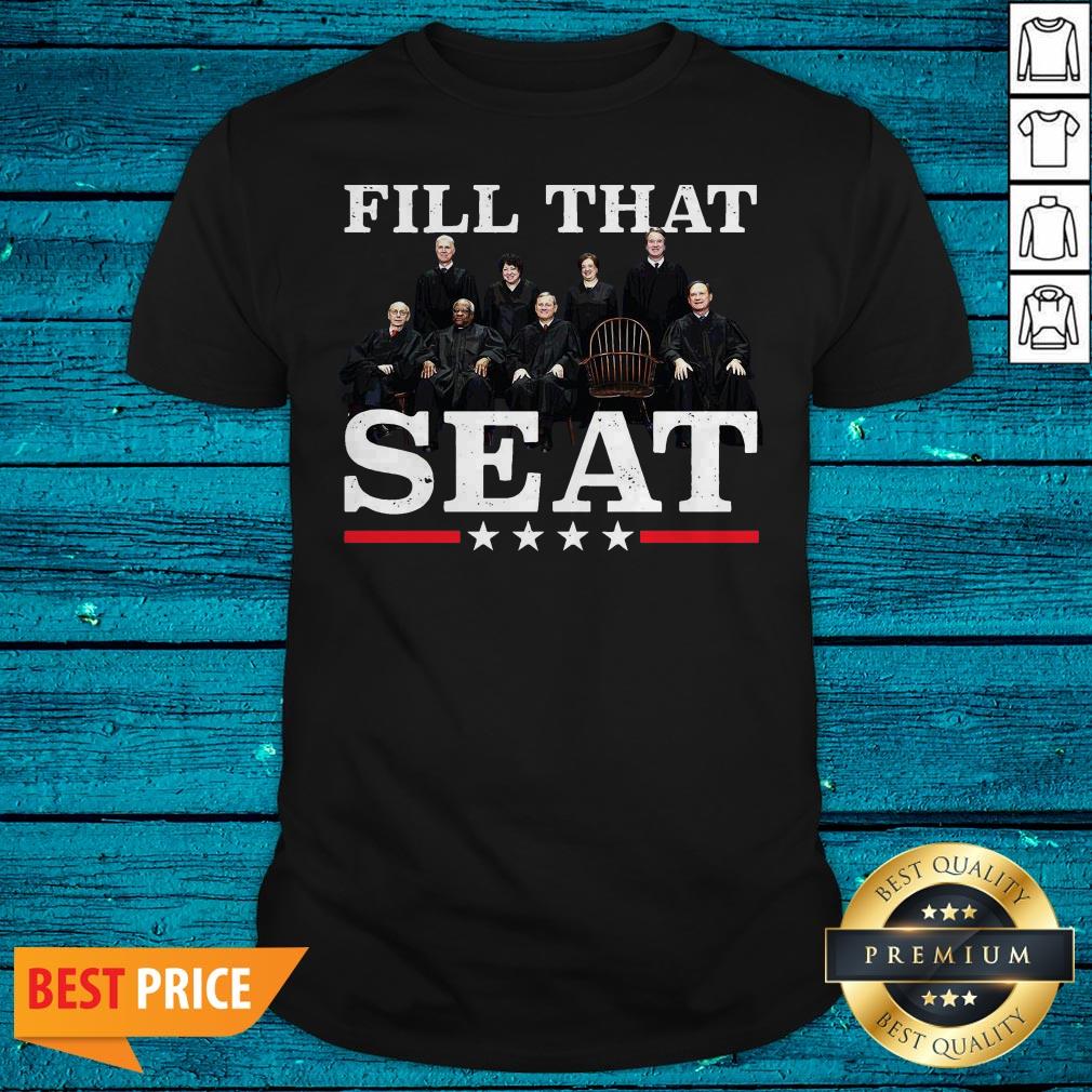 Supreme Court Justices Fill That Seat Shirt
