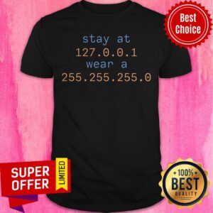 Official Stay At 127 0 0 1 Wear A 255 255 255 0 Shirt