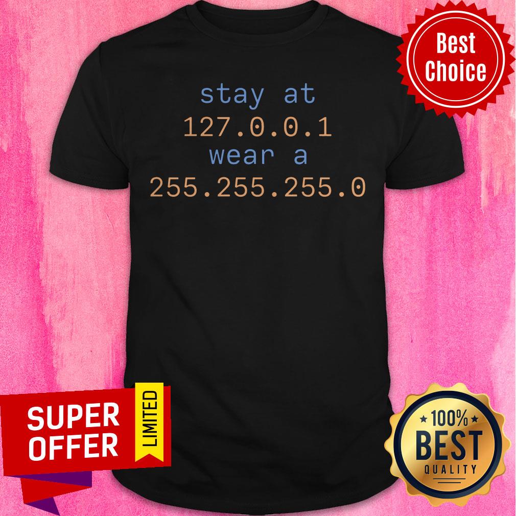 Official Stay At 127 0 0 1 Wear A 255 255 255 0 Shirt