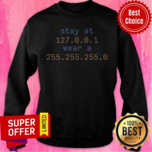 Alternative view of Official Stay At 127 0 0 1 Wear A 255 255 255 0 Shirt