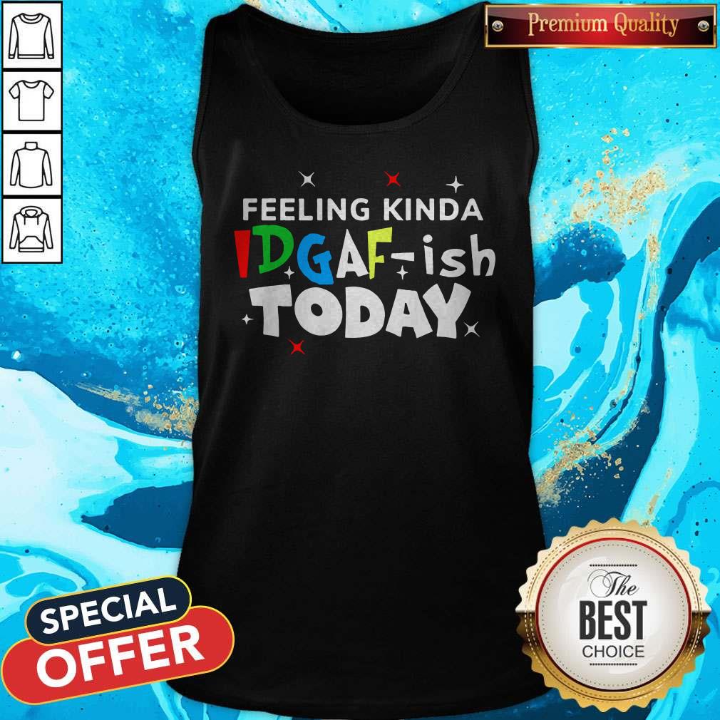 Original Feeling Kinda Idgaf Ish Today Shirt - Image 5