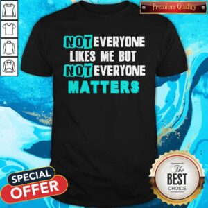 Premium Not Everyone Matters Shirt