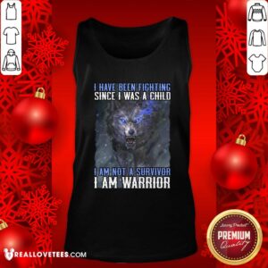 Alternative view of Nice Wolf I Have Been Fighting Since I Was A Child I Am Not A Survivor I Am A Warrior Shirt